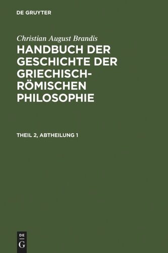 Handbuch der Geschichte der Griechisch-Römischen Philosophie: Theil 2, Abtheilung 1