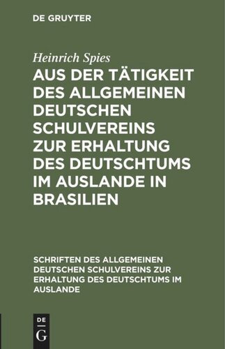 Aus der Tätigkeit des Allgemeinen Deutschen Schulvereins zur Erhaltung des Deutschtums im Auslande in Brasilien: Erfolge - Hoffnungen - Wünsche