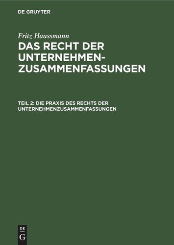 Das Recht der Unternehmenzusammenfassungen: Teil 2 Die Praxis des Rechts der Unternehmenzusammenfassungen