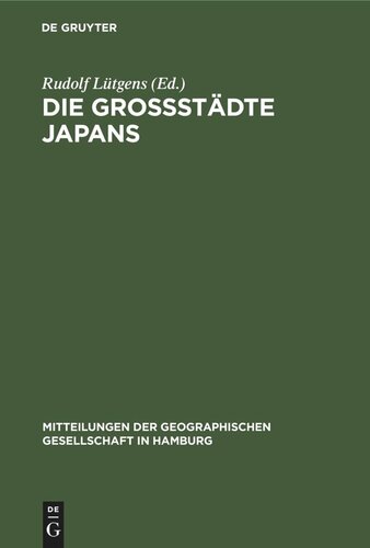 Die Großstädte Japans: Festband zum 70 jährigen Bestehen der Geographischen Gesellschaft in Hamburg