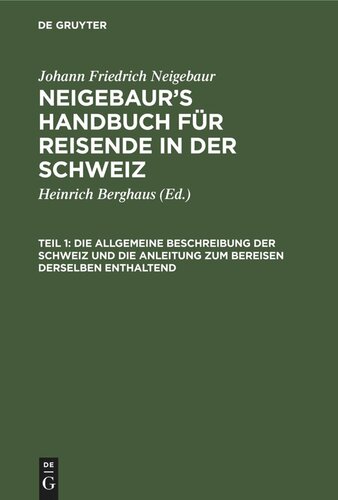 Neigebaur’s Handbuch für Reisende in der Schweiz: Teil 1 Die allgemeine Beschreibung der Schweiz und die Anleitung zum Bereisen derselben enthaltend