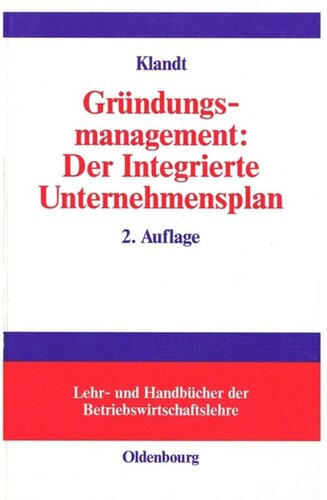 Gründungsmanagement: Der Integrierte Unternehmensplan: Business Plan als zentrales Instrument für die Gründungsplanung