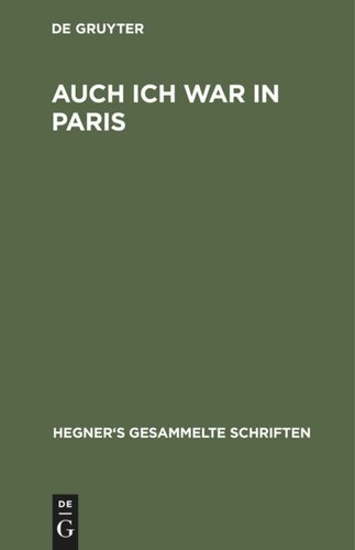 Hegner's gesammelte Schriften: Band 1 Auch ich war in Paris