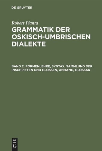Grammatik der oskisch-umbrischen Dialekte: Band 2 Formenlehre, Syntax, Sammlung der Inschriften und Glossen, Anhang, Glossar