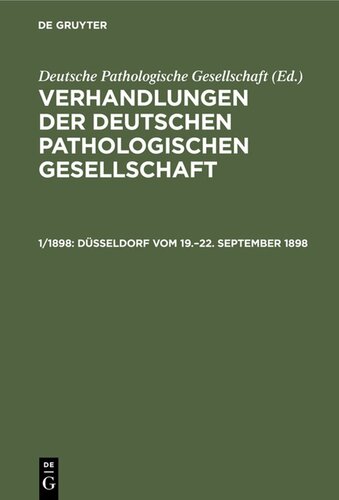 Verhandlungen der Deutschen Pathologischen Gesellschaft: 1/1898 Düsseldorf vom 19.–22. September 1898