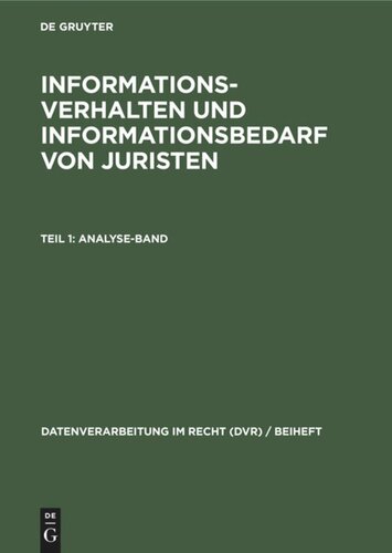 Informationsverhalten und Informationsbedarf von Juristen, Teil 1: Analyse-Band: Eine Erhebung von Infratest Sozialforschung, München, im Auftrag des Bundesministeriums der Justiz und der Gesellschaft für Mathematik und Datenverarbeitung