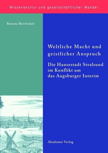 Weltliche Macht und geistlicher Anspruch: Die Hansestadt Stralsund im Konflikt um das Augsburger Interim