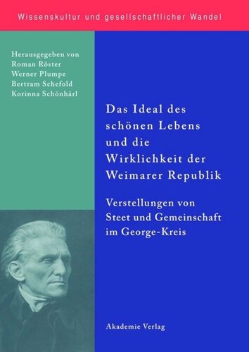 Das Ideal des schönen Lebens und die Wirklichkeit der Weimarer Republik: Vorstellungen von Staat und Gemeinschaft im George-Kreis