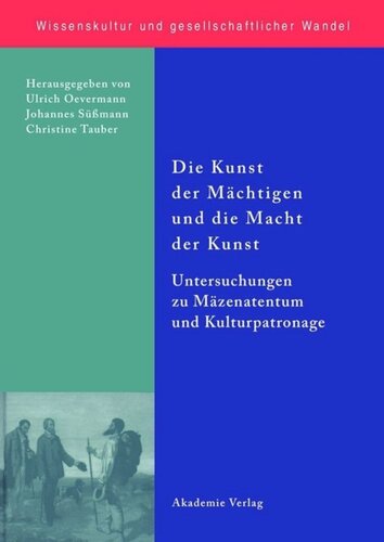 BAND 20 Die Kunst der Mächtigen und die Macht der Kunst: Untersuchungen zu Mäzenatentum und Kulturpatronage
