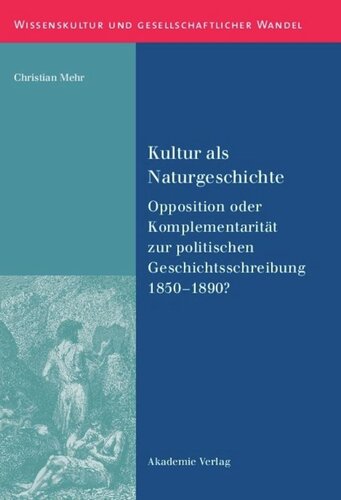 Kultur als Naturgeschichte: Opposition oder Komplementarität zur politischen Geschichtsschreibung 1850-1890?