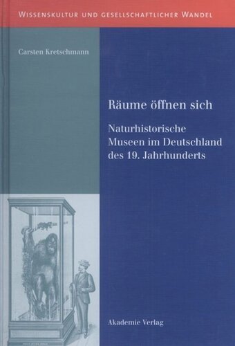 BAND 12 Räume öffnen sich: Naturhistorische Museen im Deutschland des 19. Jahrhunderts
