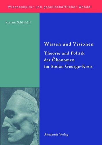 Wissen und Visionen: Theorie und Politik der Ökonomen im Stefan George-Kreis