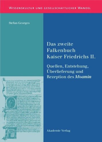 Das zweite Falkenbuch Kaiser Friedrichs II.: Quellen, Entstehung, Überlieferung und Rezeption des Moamin. Mit einer Edition der lateinischen Überlieferung