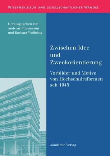 BAND 21 Zwischen Idee und Zweckorientierung: Vorbilder und Motive von Hochschulreformen seit 1945