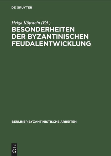 Besonderheiten der Byzantinischen Feudalentwicklung: Eine Sammlung von Beiträgen zu den Frühen Jahrhunderten