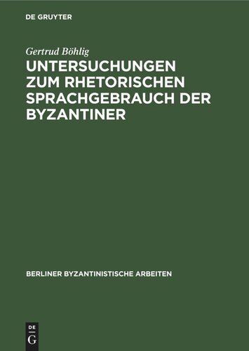 Untersuchungen zum rhetorischen Sprachgebrauch der Byzantiner: Mit besonderer Berücksichtigung der Schriften des Michael Psellos