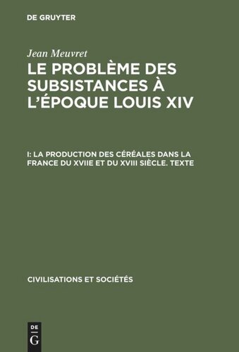 Le problème des subsistances à l'époque Louis XIV: I La production des céréales dans la France du XVIIe et du XVIII siècle – Texte