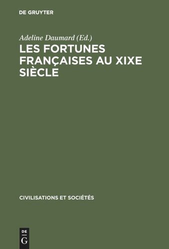 Les fortunes françaises au XIXe siècle: Enquête sur la répartition et la composition des capitaux privés à Paris, Lyon, Lille, Bordeaux et Toulouse d'après l'enregistrement des déclarations de succession
