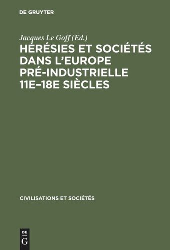 Hérésies et sociétés dans l'Europe pré-industrielle 11e–18e siècles: Communications et débats du Colloque de Royaumont, [27–30 Mai 1962]