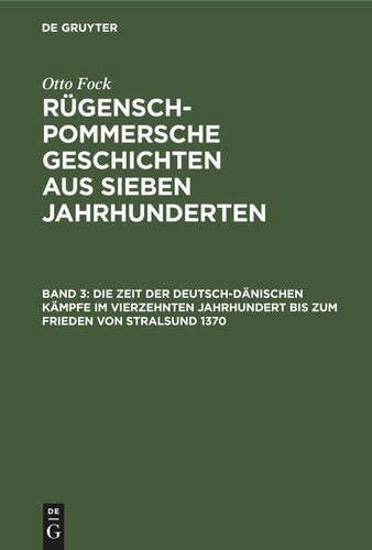 Rügensch-Pommersche Geschichten aus sieben Jahrhunderten: Band 3 Die Zeit der Deutsch-Dänischen Kämpfe im vierzehnten Jahrhundert bis zum Frieden von Stralsund 1370