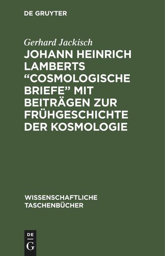 Johann Heinrich Lamberts „Cosmologische Briefe“ mit Beiträgen zur Frühgeschichte der Kosmologie