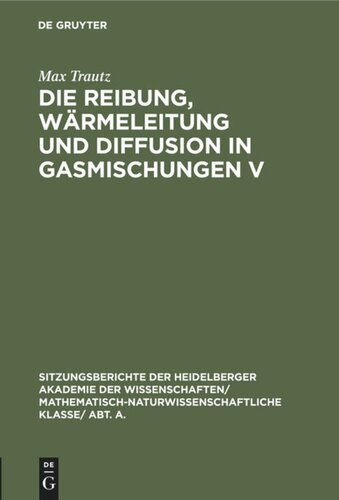 Die Reibung, Wärmeleitung und Diffusion in Gasmischungen V: 14. Mitteilung aus dem Physikalisch-Chemischen Institut der Universität Heidelberg