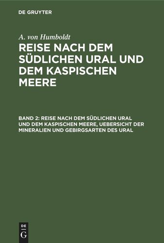 Reise nach dem südlichen Ural und dem Kaspischen Meere: Band 2 Reise nach dem südlichen Ural und dem Kaspischen Meere, Uebersicht der Mineralien und Gebirgsarten des Ural
