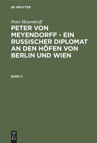 Peter von Meyendorff - Ein russischer Diplomat an den Höfen von Berlin und Wien: Band 2