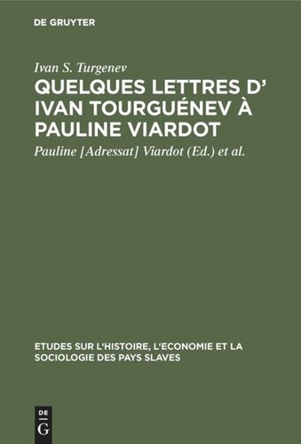 Quelques lettres d’ Ivan Tourguénev à Pauline Viardot: Texte intégral d’apres les originaux de la collection Maupoil ...; 8 lettres inéd. en France d’Ivan Tourguénev à Pauline Viardot