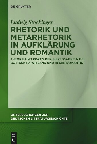 Rhetorik und Metarhetorik in Aufklärung und Romantik: Theorie und Praxis der ‚Beredsamkeit‘ bei Gottsched, Wieland und in der Romantik
