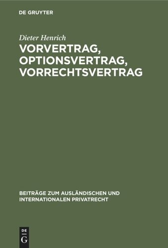 Vorvertrag, Optionsvertrag, Vorrechtsvertrag: Eine dogmatisch-systematische Untersuchung der vertraglichen Bindungen vor und zu einem Vertragsschluß