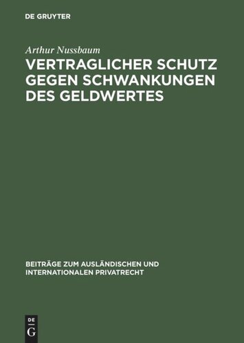 Vertraglicher Schutz gegen Schwankungen des Geldwertes: (Goldklauseln und andere Abreden zur Minderung des Valutarisikos)