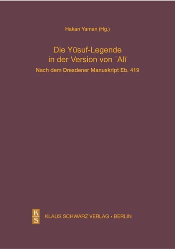 Die Yusuf-Legende in der Version von Ali.: Nach dem Dresdener Manuskript Eb. 419