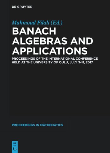Banach Algebras and Applications: Proceedings of the International Conference held at the University of Oulu, July 3-11, 2017