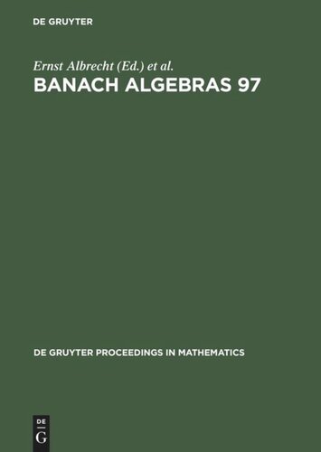 Banach Algebras 97: Proceedings of the 13th International Conference on Banach Algebras held at the Heinrich Fabri Institute of the University of Tübingen in Blaubeuren, July 20-August 3, 1997