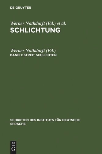 Schlichtung. Band 1 Streit schlichten: Gesprächsanalytische Untersuchungen zu institutionellen Formen konsensueller Konfliktregelung