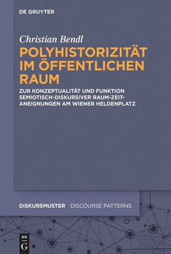 Polyhistorizität im öffentlichen Raum: Zur Konzeptualität und Funktion semiotisch-diskursiver Raum-Zeit-Aneignungen am Wiener Heldenplatz