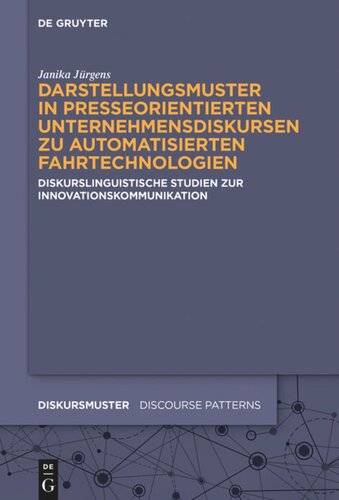 Darstellungsmuster in presseorientierten Unternehmensdiskursen zu automatisierten Fahrtechnologien: Diskurslinguistische Studien zur Innovationskommunikation