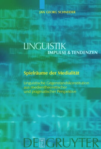Spielräume der Medialität: Linguistische Gegenstandskonstitution aus medientheoretischer und pragmatischer Perspektive