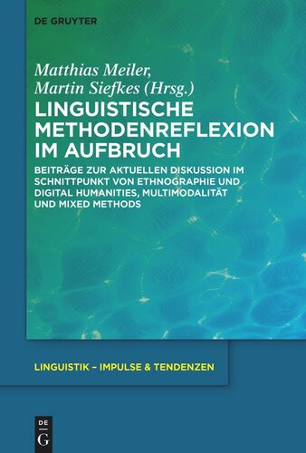 Linguistische Methodenreflexion im Aufbruch: Beiträge zur aktuellen Diskussion im Schnittpunkt von Ethnographie und Digital Humanities, Multimodalität und Mixed Methods