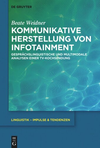 Kommunikative Herstellung von Infotainment: Gesprächslinguistische und multimodale Analysen einer TV-Kochsendung