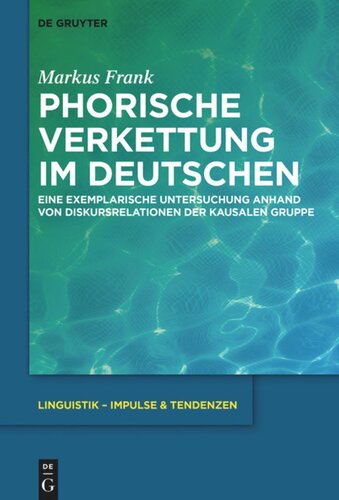 Phorische Verkettung im Deutschen: Eine exemplarische Untersuchung anhand von Diskursrelationen der kausalen Gruppe