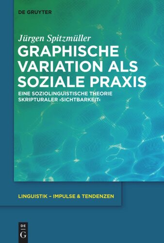 Graphische Variation als soziale Praxis: Eine soziolinguistische Theorie skripturaler ›Sichtbarkeit‹