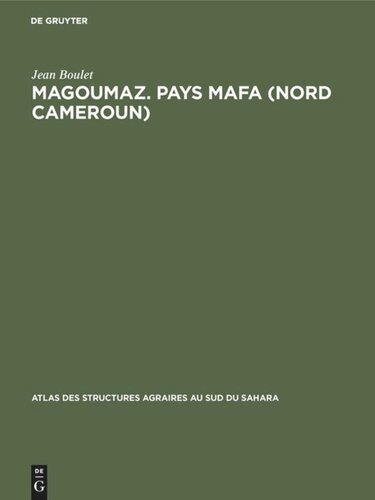 Magoumaz. Pays Mafa (Nord Cameroun): Étude d’un terroir de montagne