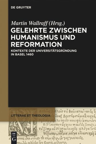 Gelehrte zwischen Humanismus und Reformation: Kontexte der Universitätsgründung in Basel 1460