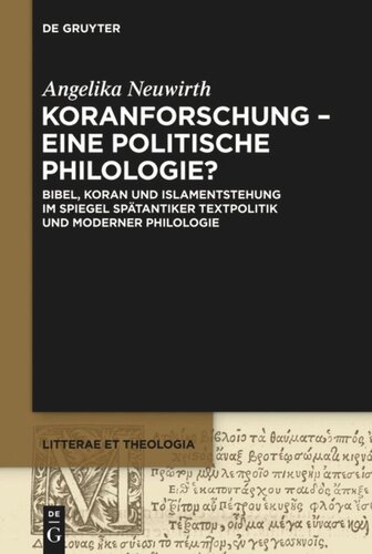 Koranforschung – eine politische Philologie?: Bibel, Koran und Islamentstehung im Spiegel spätantiker Textpolitik und moderner Philologie