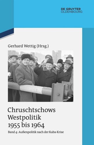 Chruschtschows Westpolitik 1955 bis 1964: Band 4 Außenpolitik nach der Kuba-Krise (Dezember 1962 bis Oktober 1964)
