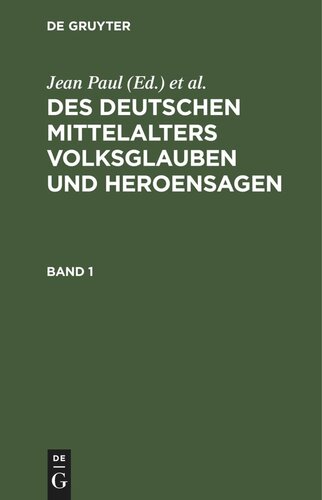 Des Deutschen Mittelalters Volksglauben und Heroensagen: Band 1