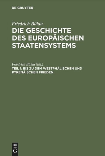 Die Geschichte des europäischen Staatensystems: Teil 1 Bis zu dem Westphälischen und Pyrenäischen Frieden