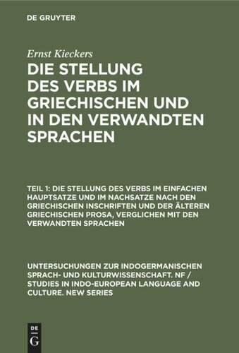 Die Stellung des Verbs im Griechischen und in den verwandten Sprachen: Teil 1 Die Stellung des Verbs im einfachen Hauptsatze und im Nachsatze nach den griechischen Inschriften und der älteren griechischen Prosa, verglichen mit den verwandten Sprachen